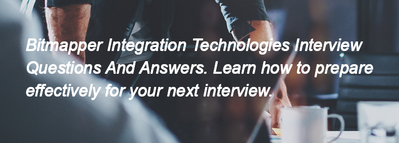 Bitmapper Integration Technologies Interview Questions and Answers