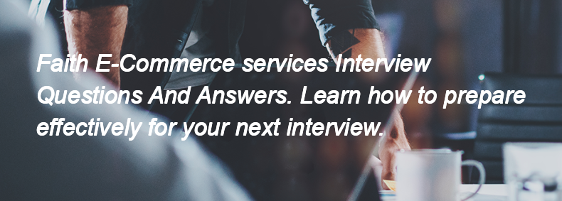 Faith E-Commerce services Interview Questions and Answers