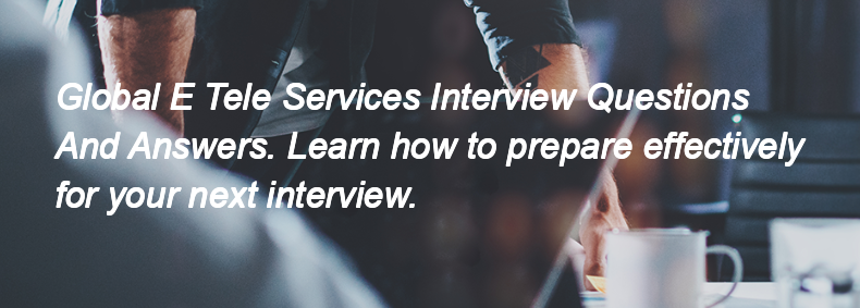 Global E Tele Services Interview Questions and Answers