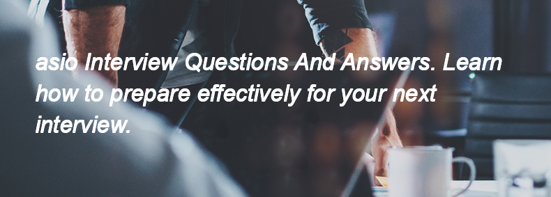 Asio Interview Questions and Answers