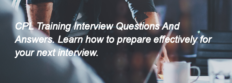 CPL Training Interview Questions and Answers