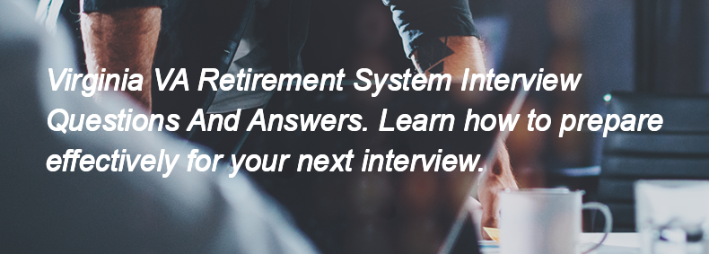 Virginia VA Retirement System Interview Questions and Answers