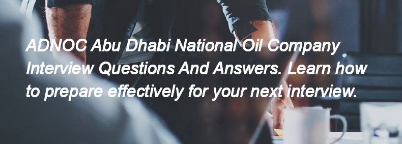 ADNOC Abu Dhabi National Oil Company Interview Questions and Answers