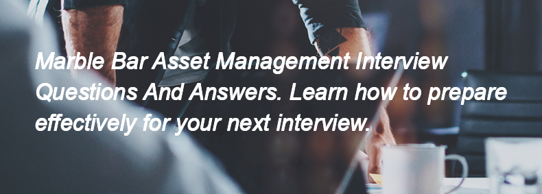 Marble Bar Asset Management Interview Questions and Answers