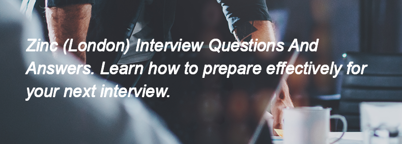 Zinc (London) Interview Questions and Answers