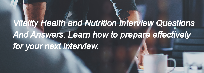 Vitality Health and Nutrition Interview Questions and Answers