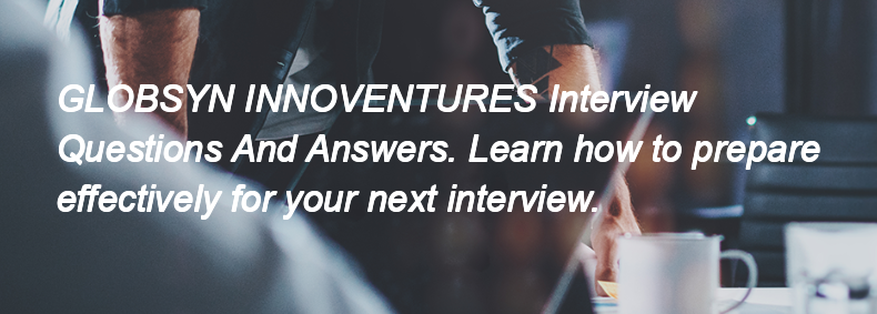 GLOBSYN INNOVENTURES Interview Questions and Answers