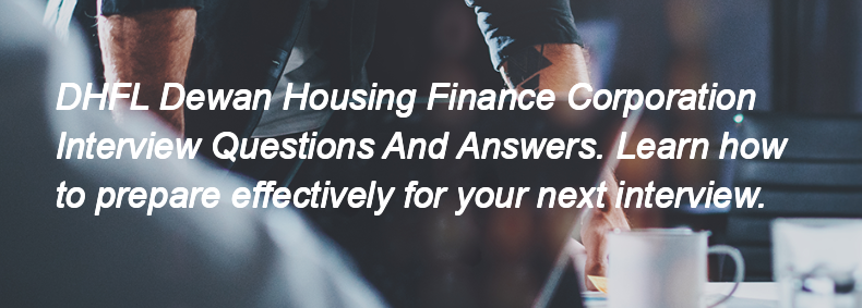 DHFL Dewan Housing Finance Corporation Interview Questions and Answers