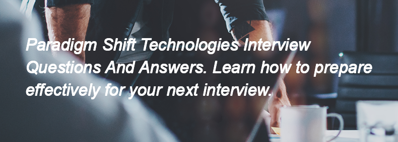 Paradigm Shift Technologies Interview Questions and Answers