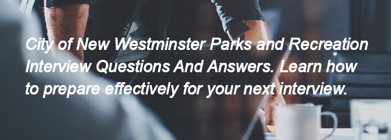 City of New Westminster Parks and Recreation Interview Questions and Answers