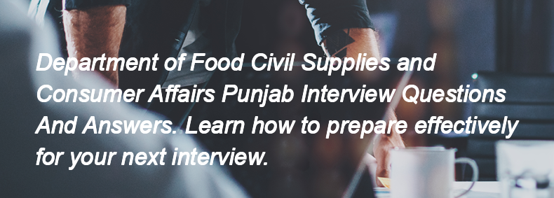 Department of Food Civil Supplies and Consumer Affairs Punjab Interview Questions and Answers