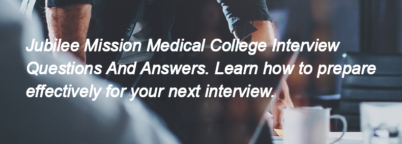 Jubilee Mission Medical College Interview Questions and Answers