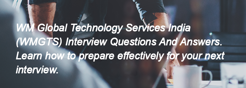 WM Global Technology Services India   (WMGTS) Interview Questions and Answers