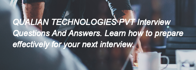 QUALIAN TECHNOLOGIES PVT Interview Questions and Answers QUALIAN TECHNOLOGIES PVT Interview Questions and Answers