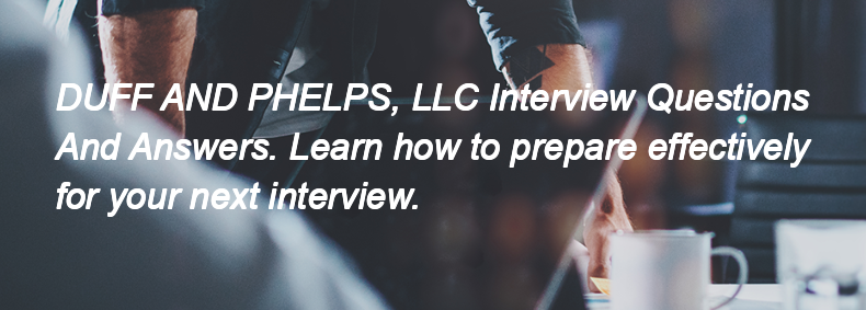 DUFF AND PHELPS, LLC Interview Questions and Answers