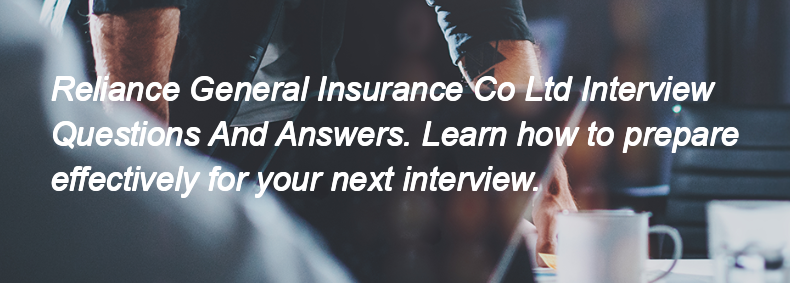 Reliance General Insurance Co Ltd Interview Questions and Answers Reliance General Insurance Co Ltd Interview Questions and Answers