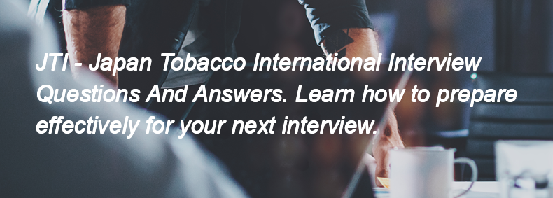 JTI - Japan Tobacco International Interview Questions and Answers