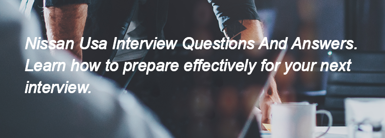 Nissan Usa Interview Questions and Answers