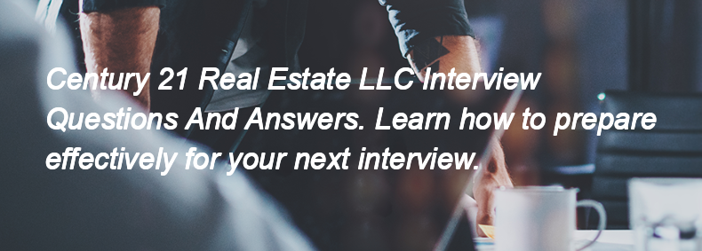 Century 21 Real Estate LLC Interview Questions and Answers