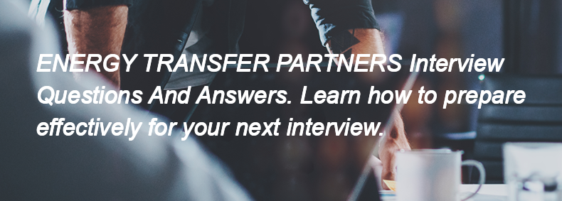 ENERGY TRANSFER PARTNERS Interview Questions and Answers