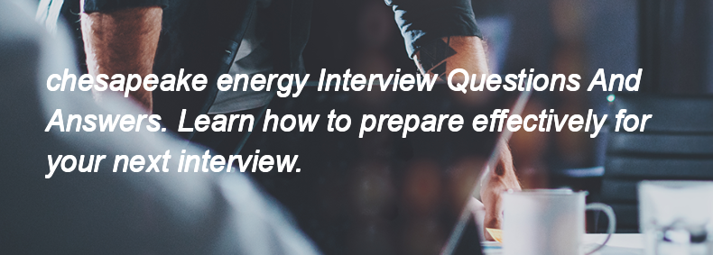 Chesapeake energy Interview Questions and Answers