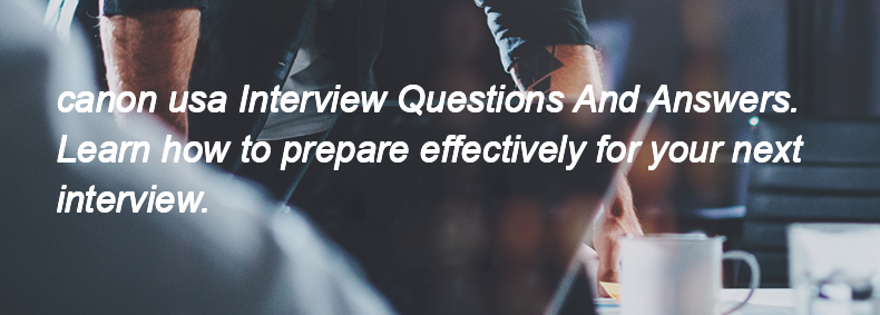 Canon usa Interview Questions and Answers Canon usa Interview Questions and Answers