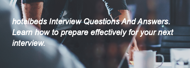Hotelbeds Interview Questions and Answers Hotelbeds Interview Questions and Answers