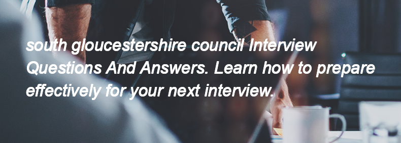 South gloucestershire council Interview Questions and Answers