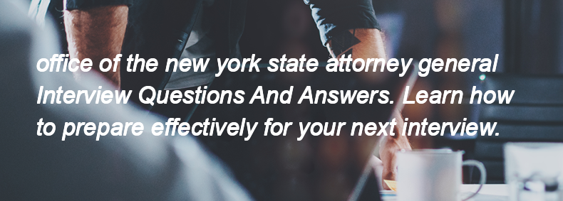 Office of the new york state attorney general Interview Questions and Answers