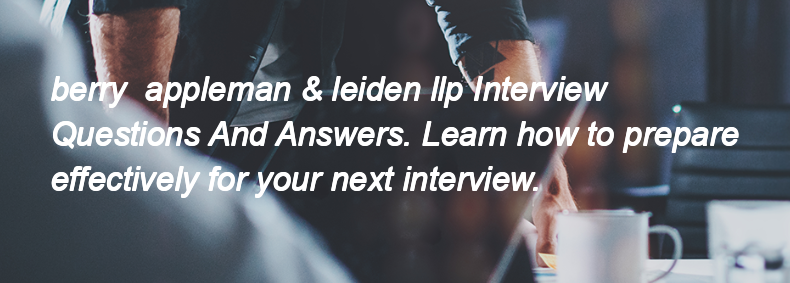 Berry  appleman & leiden llp Interview Questions and Answers