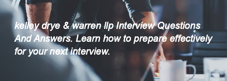 Kelley drye & warren llp Interview Questions and Answers