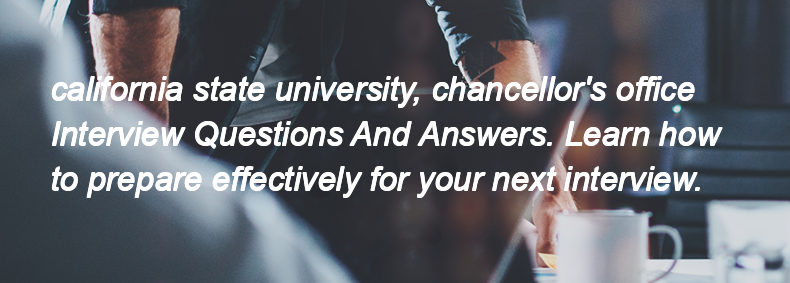 California state university, chancellor's office Interview Questions and Answers