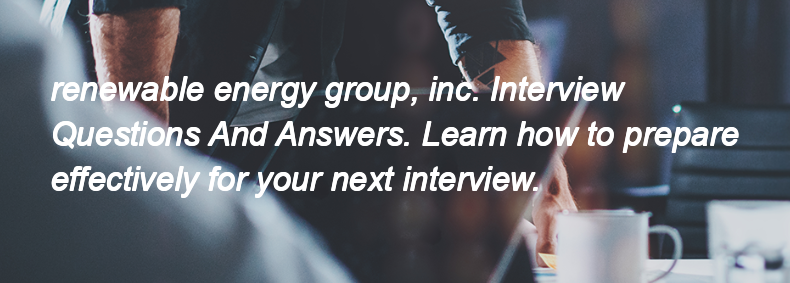 Renewable energy group, inc. Interview Questions and Answers