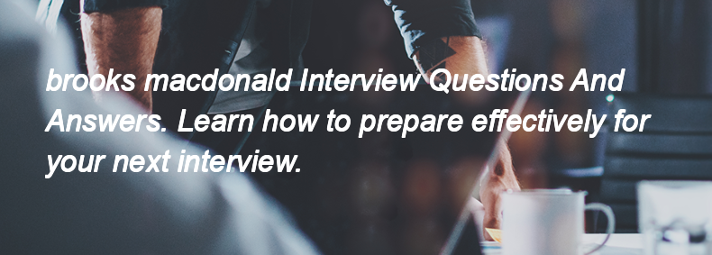 Brooks macdonald Interview Questions and Answers Brooks macdonald Interview Questions and Answers