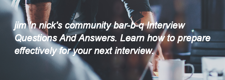 Jim 'n nick's community bar-b-q Interview Questions and Answers