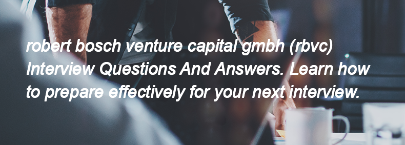 Robert bosch venture capital gmbh (rbvc) Interview Questions and Answers