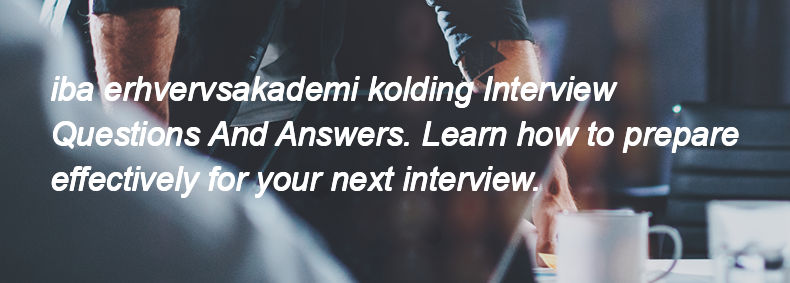 Iba erhvervsakademi kolding Interview Questions and Answers