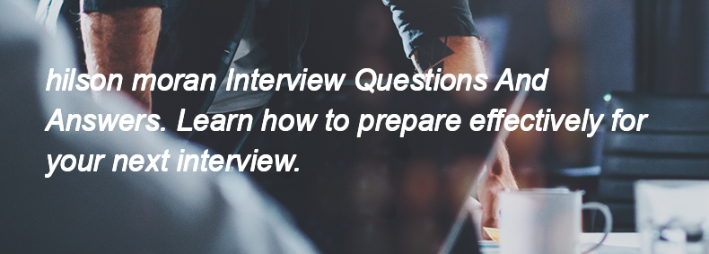 Hilson moran Interview Questions and Answers Hilson moran Interview Questions and Answers