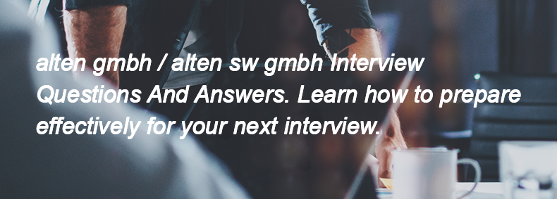 Alten gmbh / alten sw gmbh Interview Questions and Answers