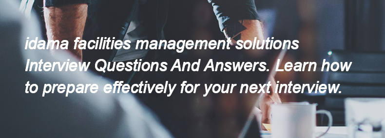 Idama facilities management solutions Interview Questions and Answers