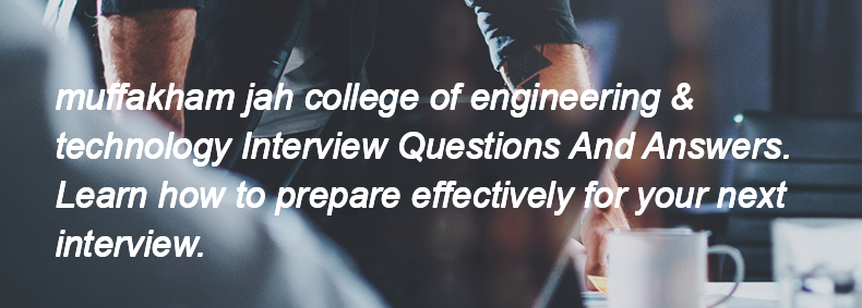 Muffakham jah college of engineering & technology Interview Questions and Answers