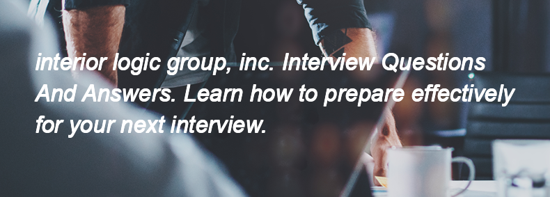 Interior logic group, inc. Interview Questions and Answers