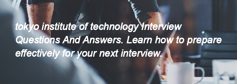 Tokyo institute of technology Interview Questions and Answers