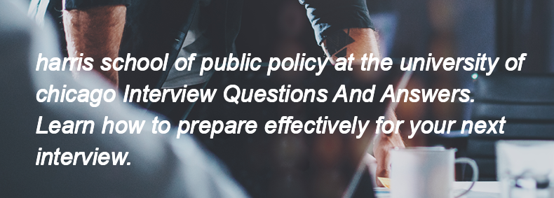 Harris school of public policy at the university of chicago Interview Questions and Answers