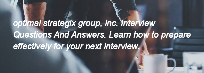 Optimal strategix group, inc. Interview Questions and Answers