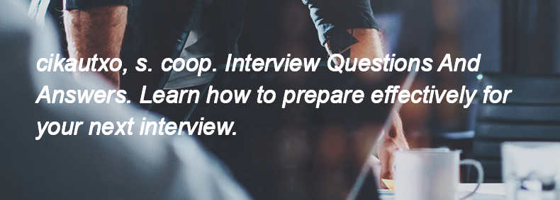 Cikautxo, s. coop. Interview Questions and Answers