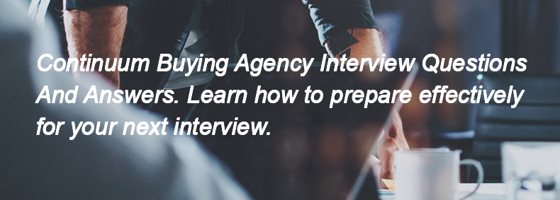 Continuum Buying Agency Interview Questions and Answers