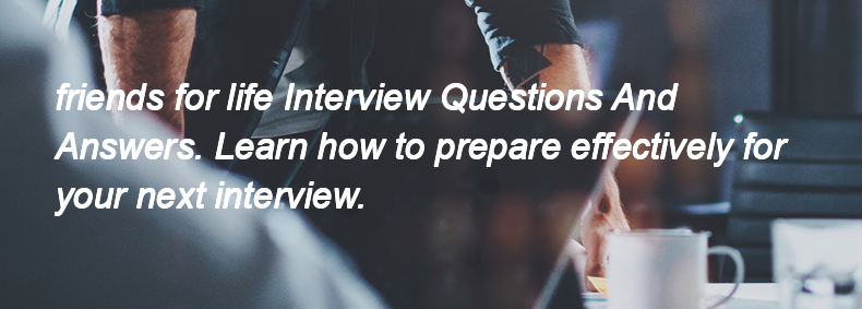 Friends for life Interview Questions and Answers Friends for life Interview Questions and Answers
