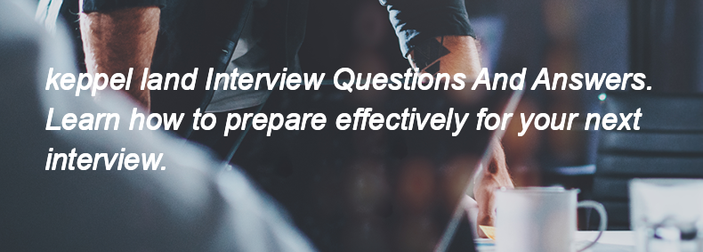 Keppel land Interview Questions and Answers Keppel land Interview Questions and Answers