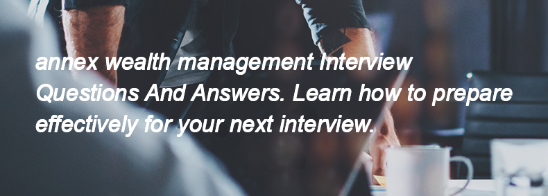 Annex wealth management Interview Questions and Answers